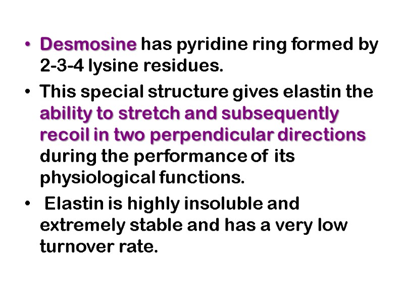 Desmosine has pyridine ring formed by 2-3-4 lysine residues.  This special structure gives